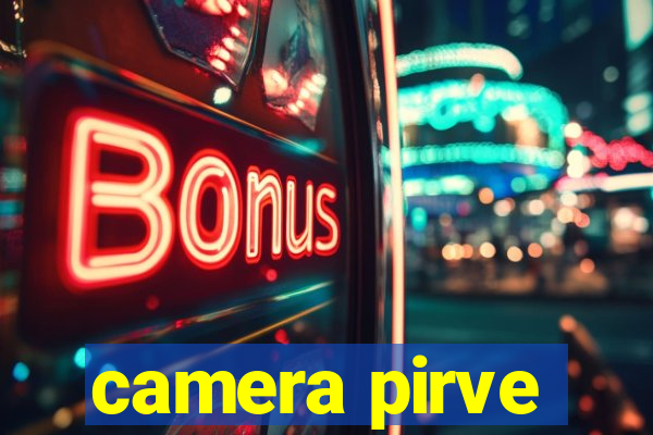 camera pirve